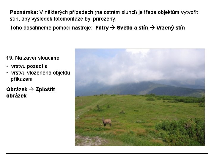 Poznámka: V některých případech (na ostrém slunci) je třeba objektům vytvořit stín, aby výsledek