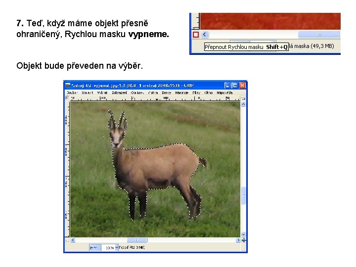 7. Teď, když máme objekt přesně ohraničený, Rychlou masku vypneme. Objekt bude převeden na