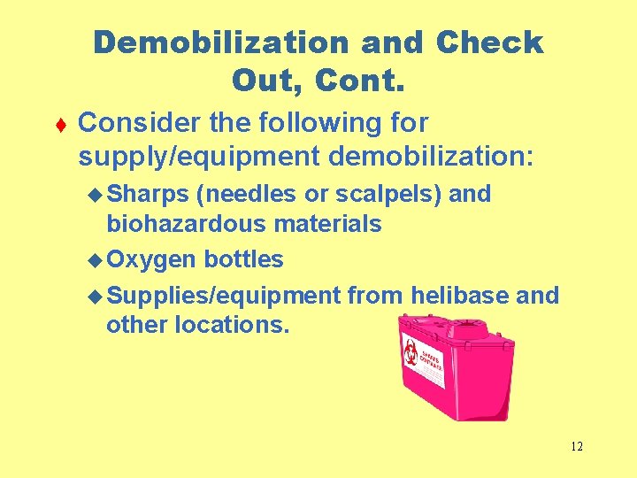 Demobilization and Check Out, Cont. t Consider the following for supply/equipment demobilization: u Sharps