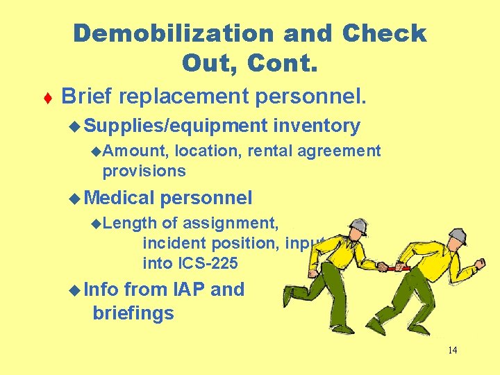 Demobilization and Check Out, Cont. t Brief replacement personnel. u Supplies/equipment inventory u. Amount,