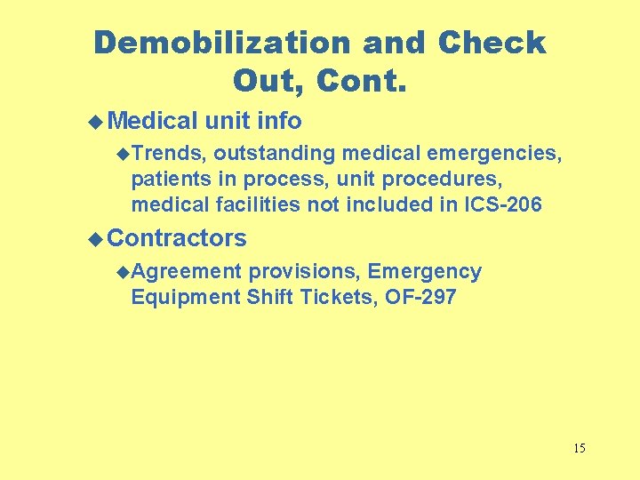Demobilization and Check Out, Cont. u Medical unit info u. Trends, outstanding medical emergencies,
