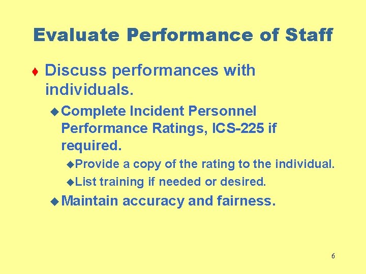 Evaluate Performance of Staff t Discuss performances with individuals. u Complete Incident Personnel Performance