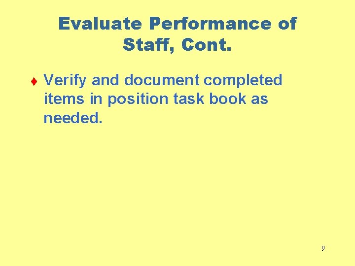 Evaluate Performance of Staff, Cont. t Verify and document completed items in position task