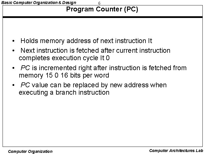 Basic Computer Organization & Design 6 Program Counter (PC) • Holds memory address of Basic Computer Organization & Design 6 Program Counter (PC) • Holds memory address of