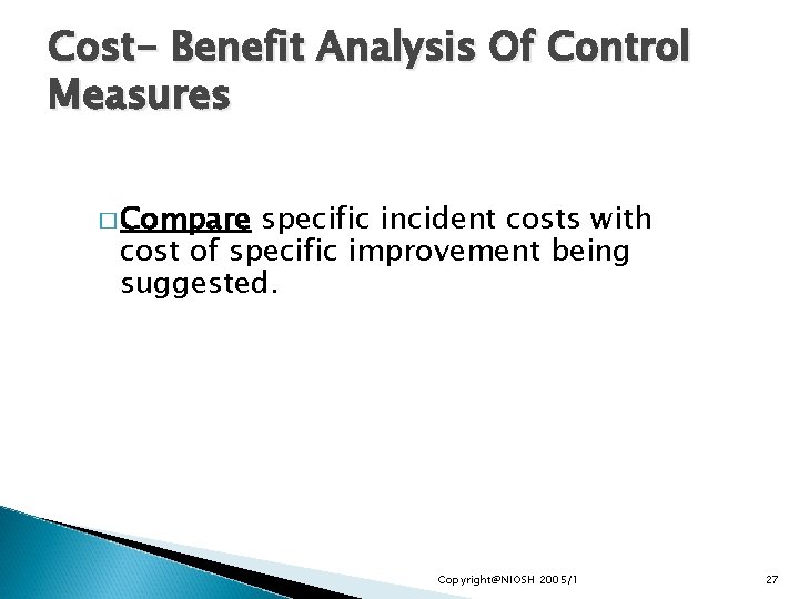Cost- Benefit Analysis Of Control Measures � Compare specific incident costs with cost of