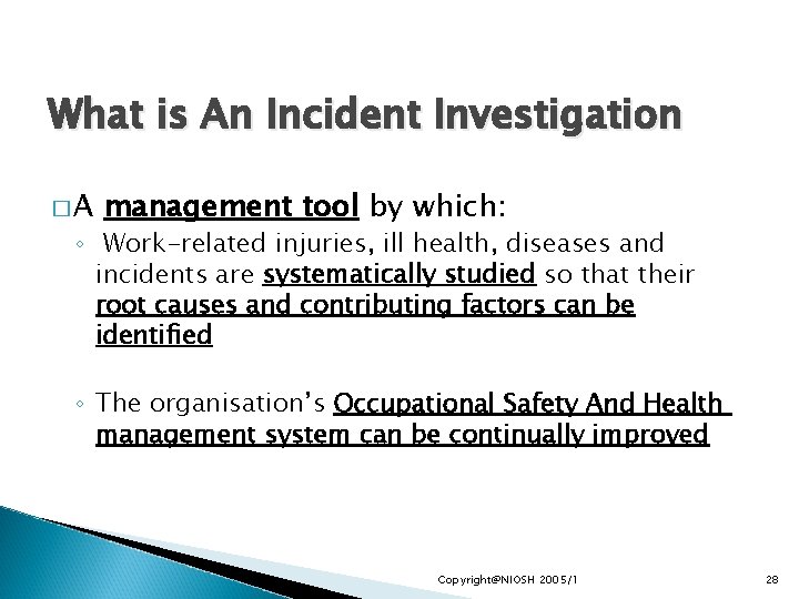What is An Incident Investigation �A management tool by which: ◦ Work-related injuries, ill