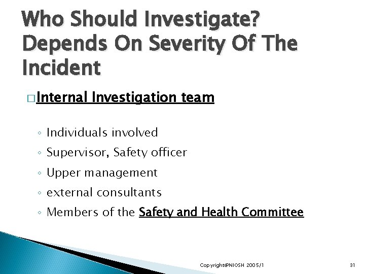 Who Should Investigate? Depends On Severity Of The Incident � Internal Investigation team ◦
