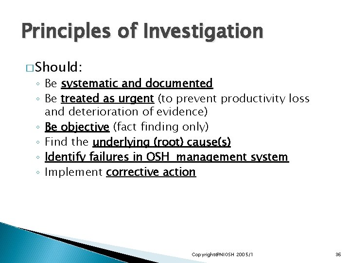 Principles of Investigation � Should: ◦ Be systematic and documented ◦ Be treated as