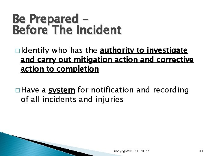 Be Prepared – Before The Incident � Identify who has the authority to investigate