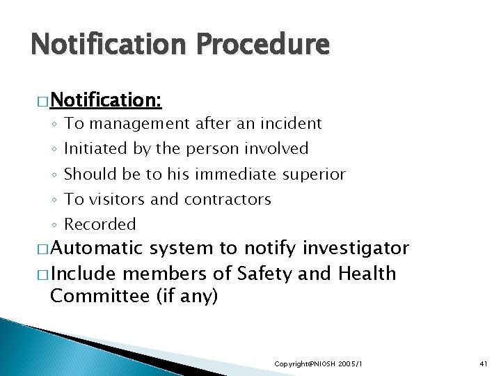 Notification Procedure � Notification: ◦ To management after an incident ◦ Initiated by the