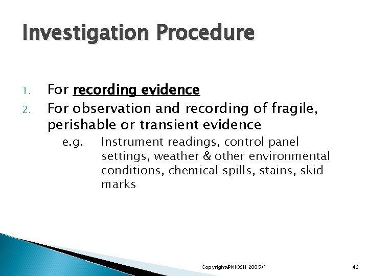 Investigation Procedure 1. 2. For recording evidence For observation and recording of fragile, perishable