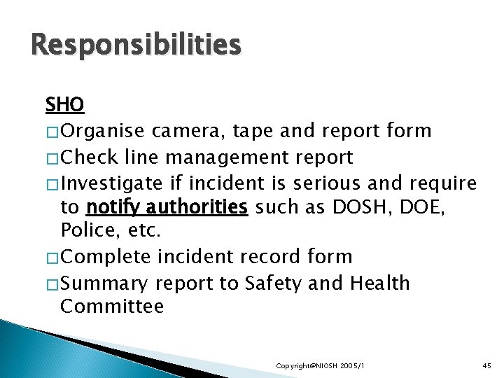 Responsibilities SHO �Organise camera, tape and report form �Check line management report �Investigate if