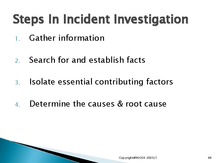 Steps In Incident Investigation 1. Gather information 2. Search for and establish facts 3.