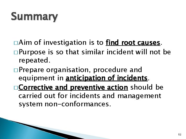 Summary � Aim of investigation is to find root causes. � Purpose is so