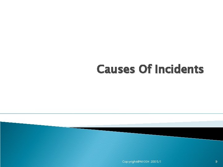 Causes Of Incidents Copyright@NIOSH 2005/1 9 