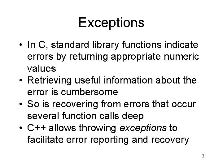 Exceptions • In C, standard library functions indicate errors by returning appropriate numeric values