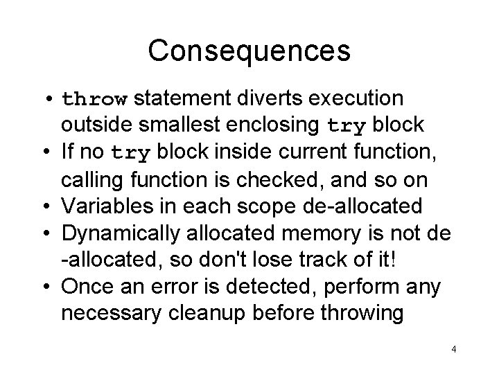 Consequences • throw statement diverts execution outside smallest enclosing try block • If no