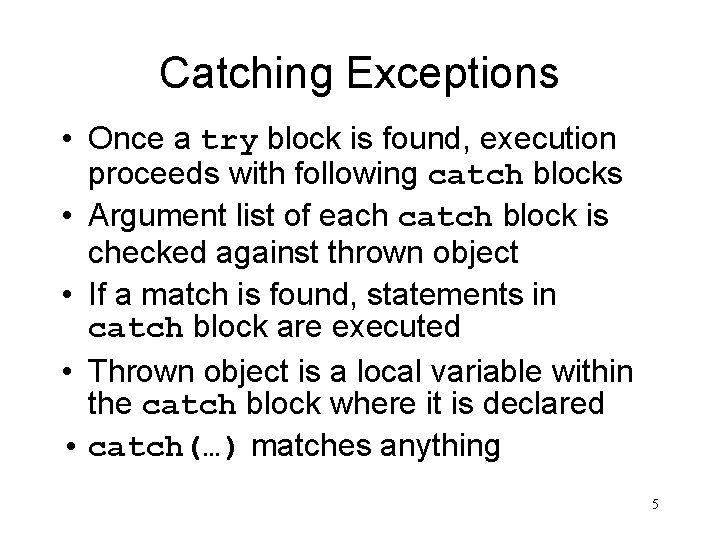 Catching Exceptions • Once a try block is found, execution proceeds with following catch