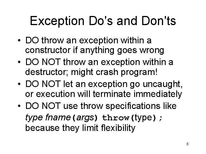 Exception Do's and Don'ts • DO throw an exception within a constructor if anything