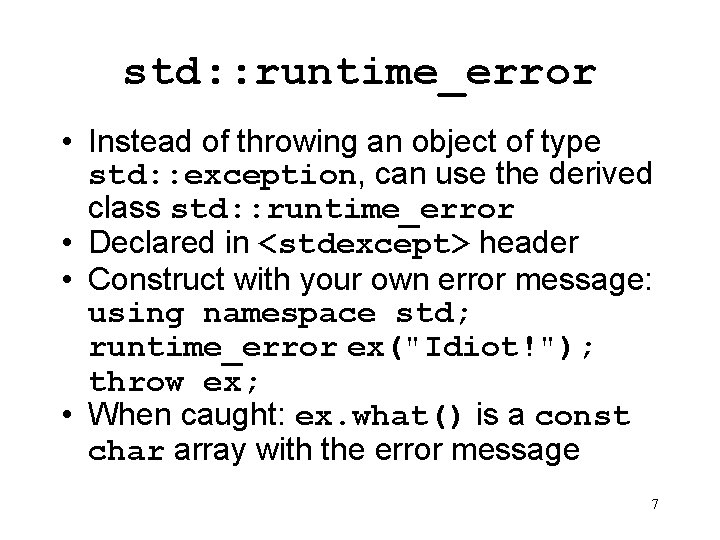 std: : runtime_error • Instead of throwing an object of type std: : exception,