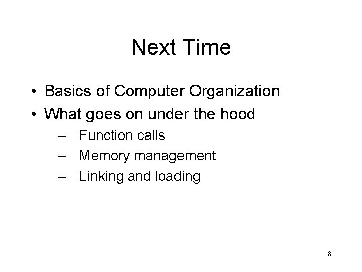 Next Time • Basics of Computer Organization • What goes on under the hood