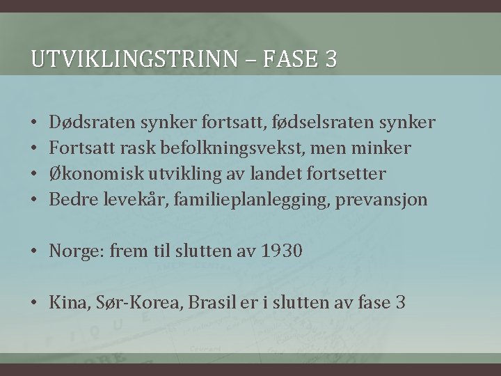 UTVIKLINGSTRINN – FASE 3 • • Dødsraten synker fortsatt, fødselsraten synker Fortsatt rask befolkningsvekst,