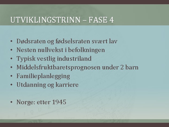 UTVIKLINGSTRINN – FASE 4 • • • Dødsraten og fødselsraten svært lav Nesten nullvekst