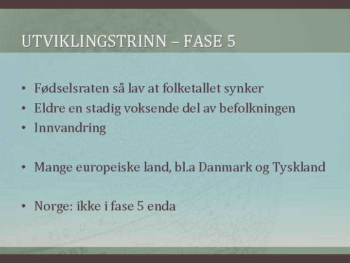 UTVIKLINGSTRINN – FASE 5 • Fødselsraten så lav at folketallet synker • Eldre en