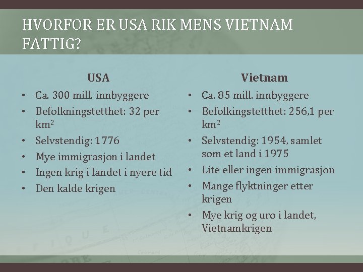 HVORFOR ER USA RIK MENS VIETNAM FATTIG? USA Vietnam • Ca. 300 mill. innbyggere