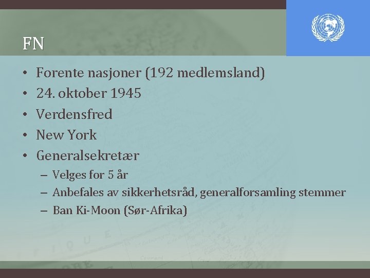 FN • • • Forente nasjoner (192 medlemsland) 24. oktober 1945 Verdensfred New York