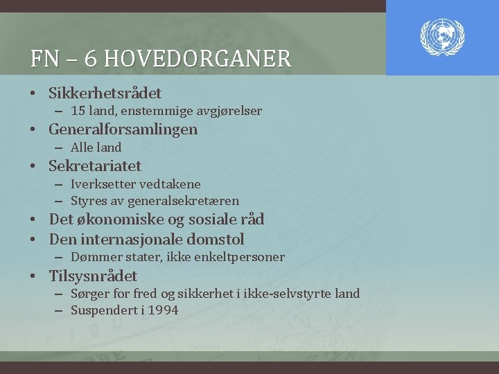 FN – 6 HOVEDORGANER • Sikkerhetsrådet – 15 land, enstemmige avgjørelser • Generalforsamlingen –