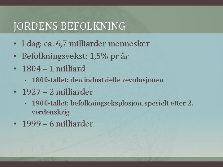 JORDENS BEFOLKNING • I dag: ca. 6, 7 milliarder mennesker • Befolkningsvekst: 1, 5%