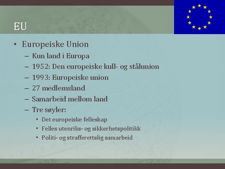 EU • Europeiske Union – – – Kun land i Europa 1952: Den europeiske