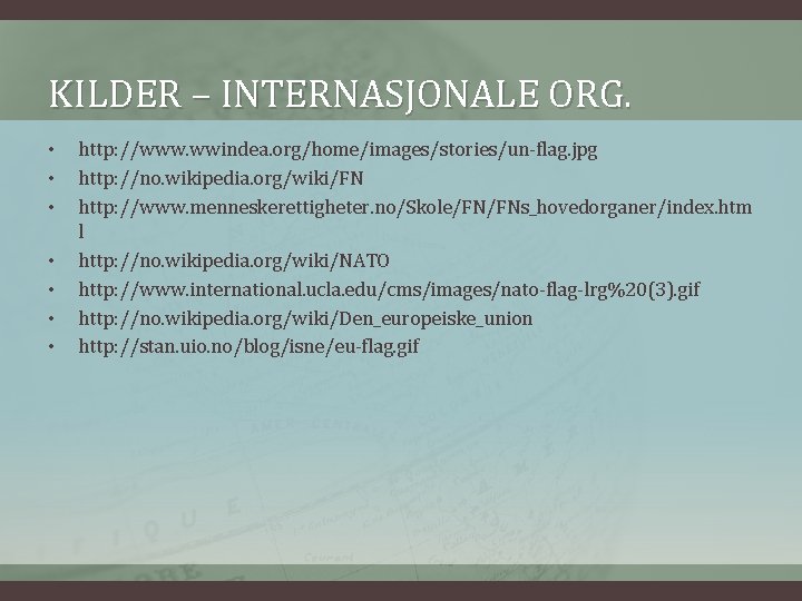 KILDER – INTERNASJONALE ORG. • • http: //www. wwindea. org/home/images/stories/un-flag. jpg http: //no. wikipedia.