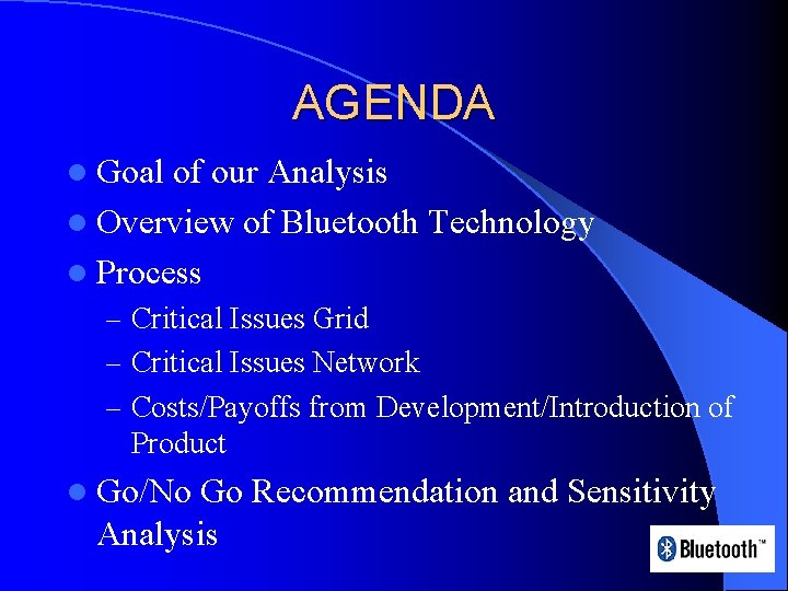 AGENDA l Goal of our Analysis l Overview of Bluetooth Technology l Process –
