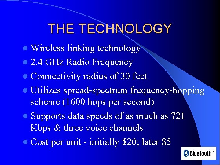 THE TECHNOLOGY l Wireless linking technology l 2. 4 GHz Radio Frequency l Connectivity