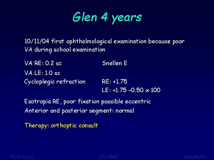Glen 4 years 10/11/04 first ophthalmological examination because poor VA during school examination VA