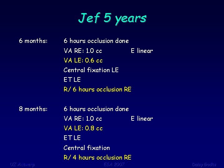 Jef 5 years 6 months: 6 hours occlusion done VA RE: 1. 0 cc