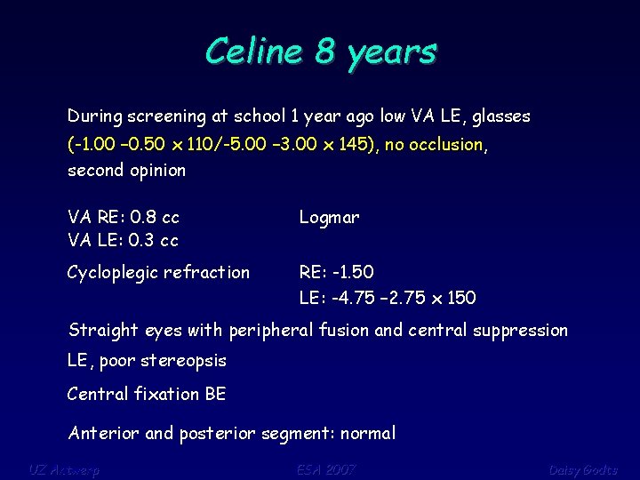 Celine 8 years During screening at school 1 year ago low VA LE, glasses
