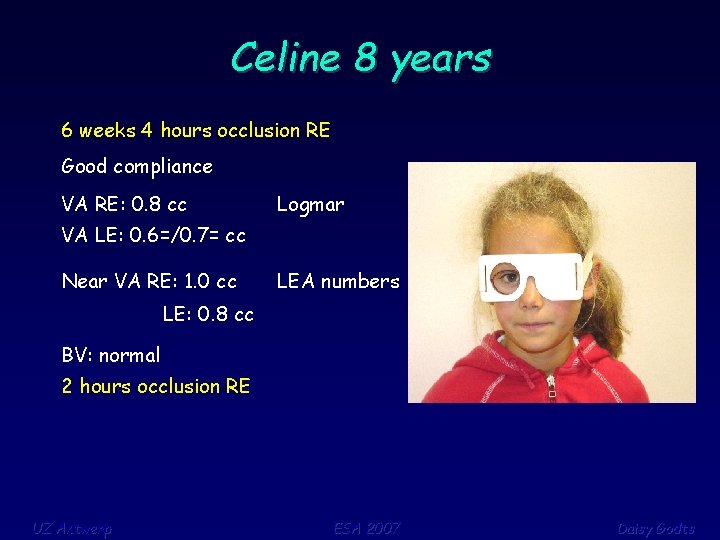 Celine 8 years 6 weeks 4 hours occlusion RE Good compliance VA RE: 0.