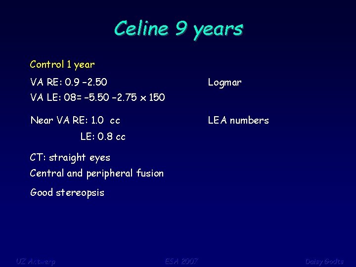 Celine 9 years Control 1 year VA RE: 0. 9 – 2. 50 Logmar