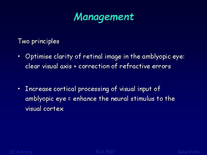 Management Two principles • Optimise clarity of retinal image in the amblyopic eye: clear
