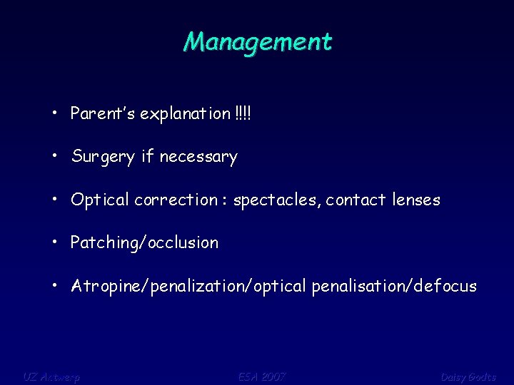 Management • Parent’s explanation !!!! • Surgery if necessary • Optical correction : spectacles,