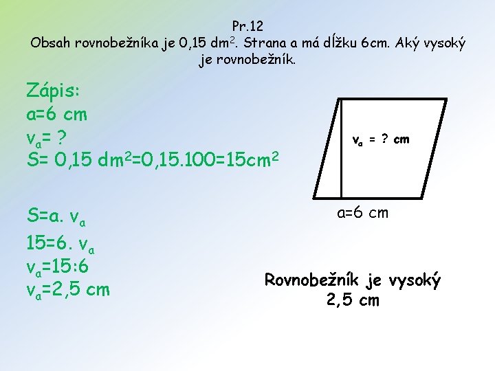 Pr. 12 Obsah rovnobežníka je 0, 15 dm 2. Strana a má dĺžku 6