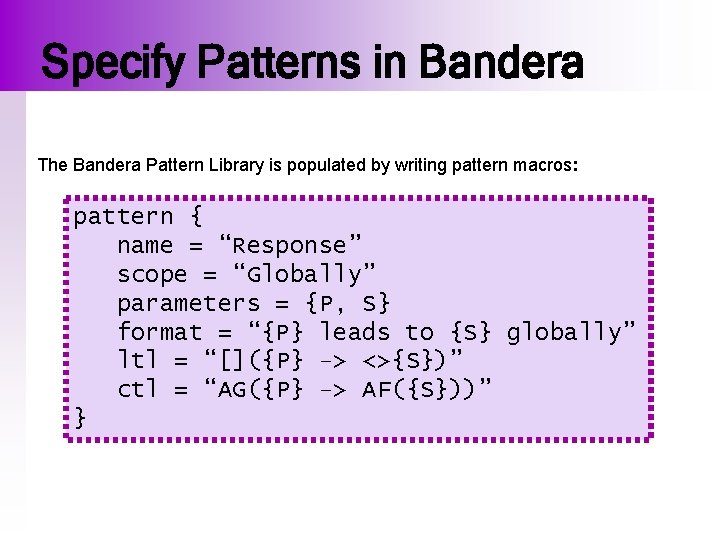 Specify Patterns in Bandera The Bandera Pattern Library is populated by writing pattern macros: