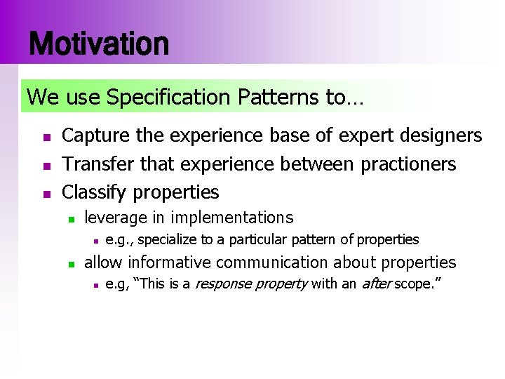 Motivation We use Specification Patterns to… n n n Capture the experience base of