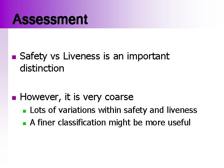 Assessment n n Safety vs Liveness is an important distinction However, it is very