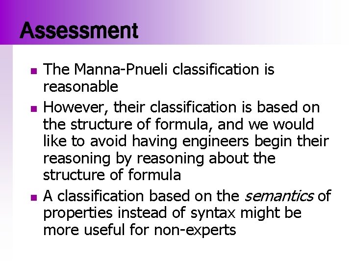 Assessment n n n The Manna-Pnueli classification is reasonable However, their classification is based