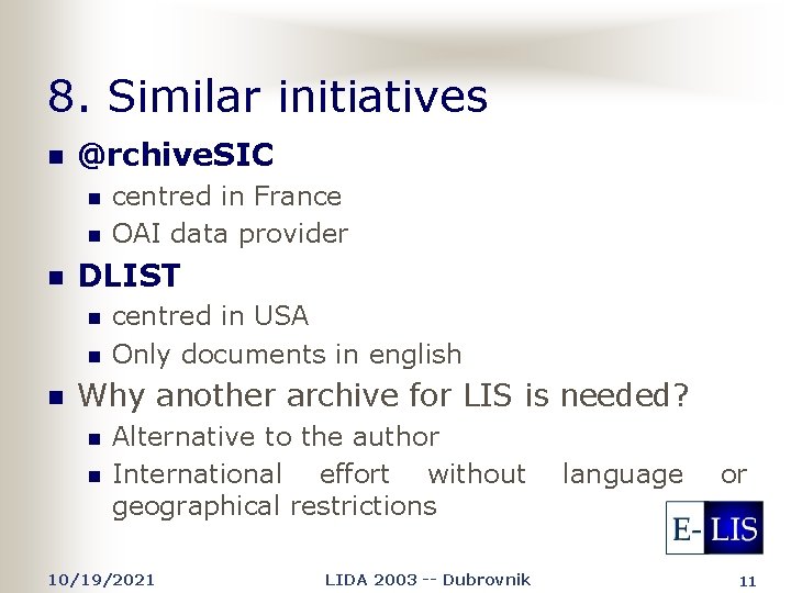 8. Similar initiatives n @rchive. SIC n n n DLIST n n n centred