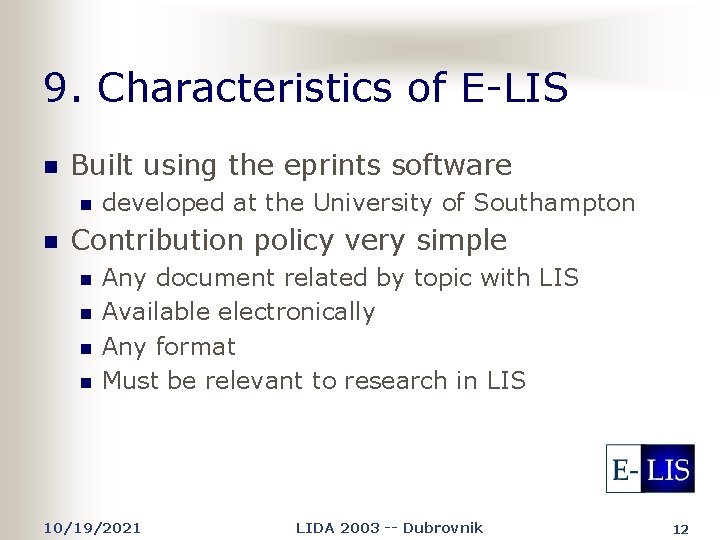 9. Characteristics of E-LIS n Built using the eprints software n n developed at